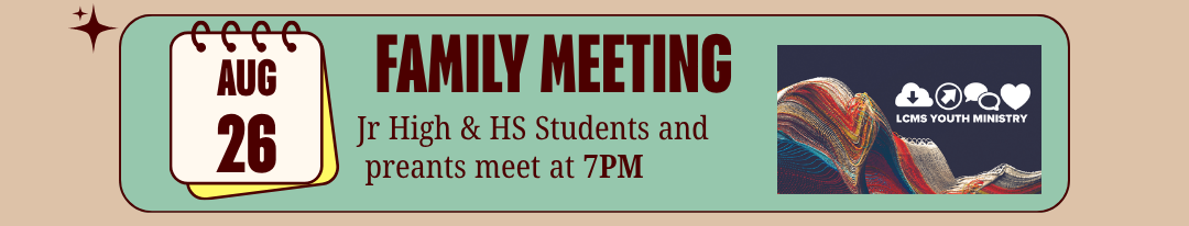 August 26 Family Meeting: Jr High and HS students and parents meet at 7 PM.