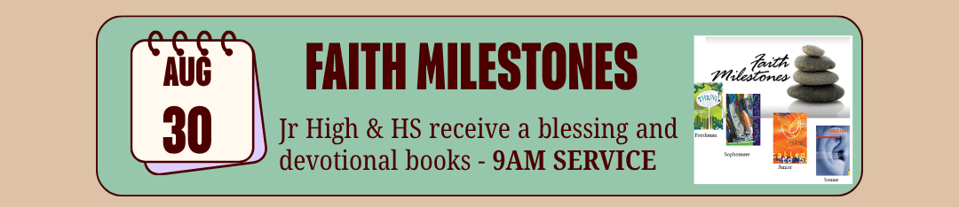 August 30 Faith Milestones: Jr High and HS receive a blessing and devotional books at the 9 AM service.